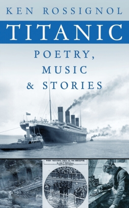 Titanic Poetry, Music & Stories av Ken Rossignol (Paperback)