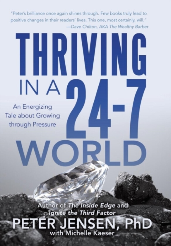 Thriving in a 24-7 World av Peter Jensen Phd with Michelle Kaeser (Hardcover)