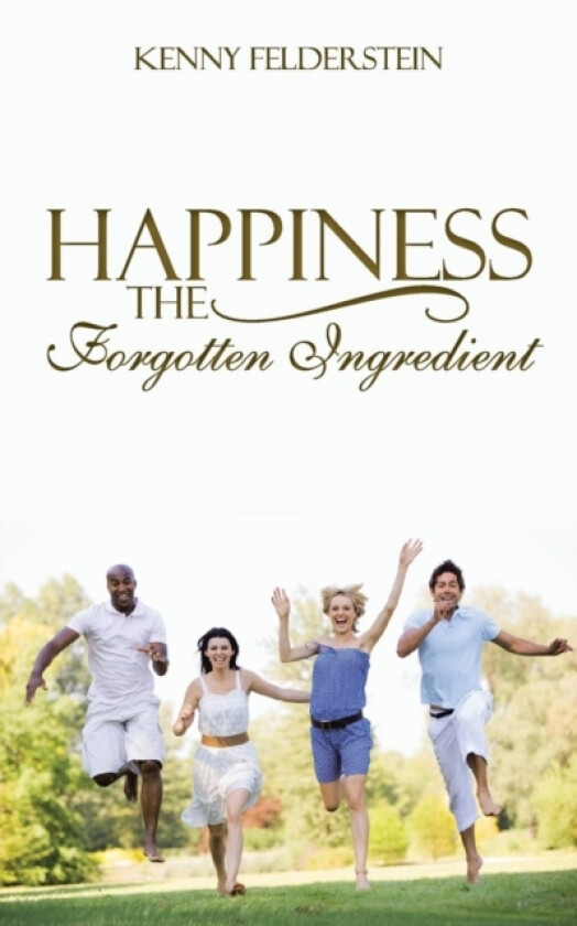Happiness The Forgotten Ingredient av Kenny Felderstein (Paperback)