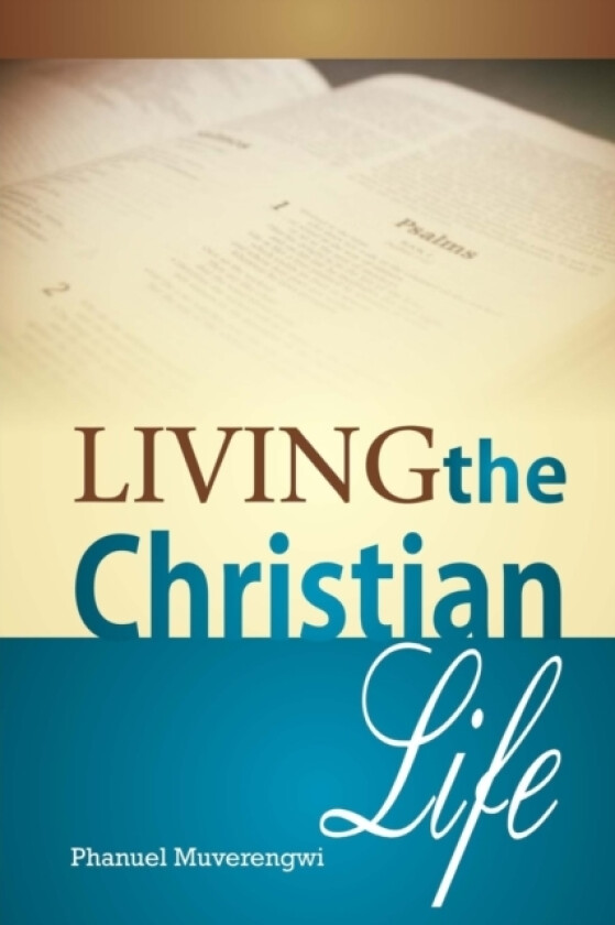 Living the Christian Life av Phanuel Muverengwi (Paperback)