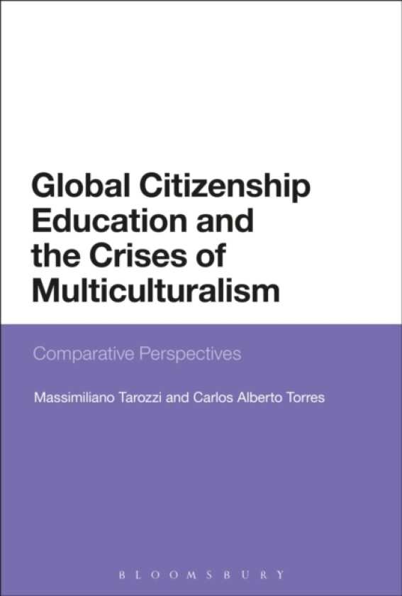 Global Citizenship Education and the Crises of Multiculturalism av Professor Massimiliano Tarozzi, Carlos Alberto Torres (Hardcover)