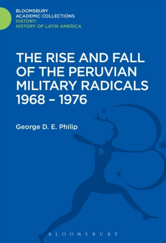 The Rise and Fall of the Peruvian Military Radicals 1968-1976 av George D.E. Philip (Hardcover)