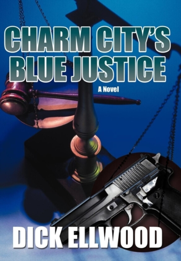 Charm City's Blue Justice av Dick Ellwood (Hardcover)
