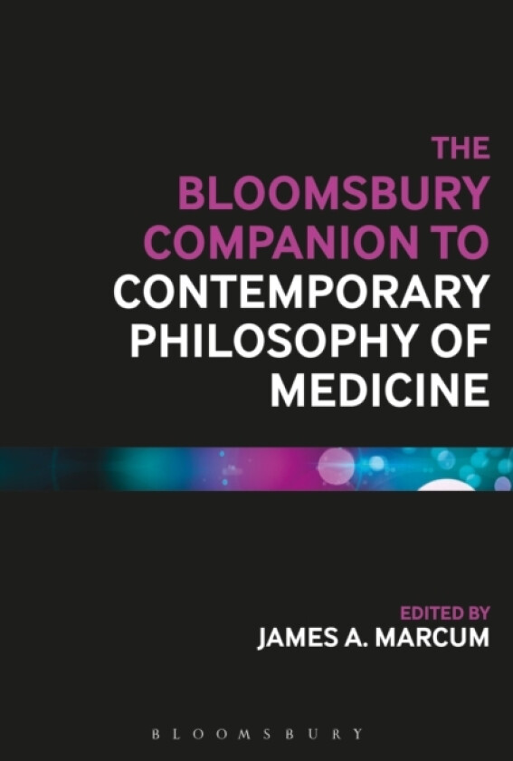 The Bloomsbury Companion to Contemporary Philosophy of Medicine av James A. Marcum (Hardcover)