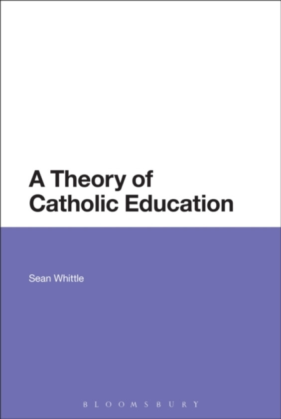 A Theory of Catholic Education av Sean Whittle (Paperback)