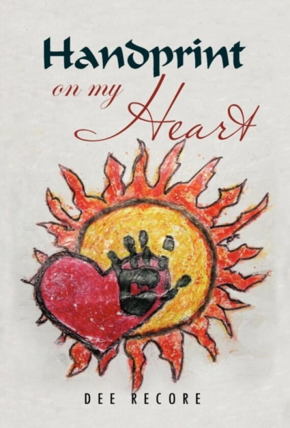 Handprint on My Heart av Dee Recore (Hardcover)