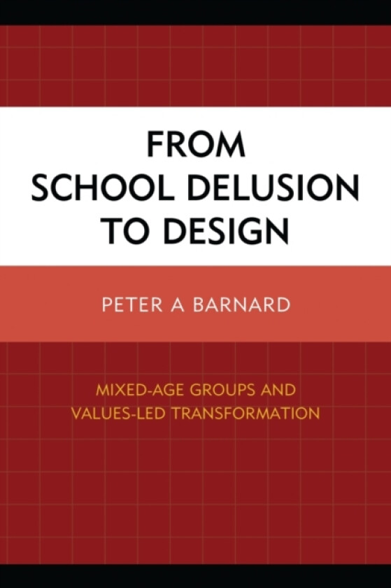 From School Delusion to Design av Peter A Barnard (Hardcover)