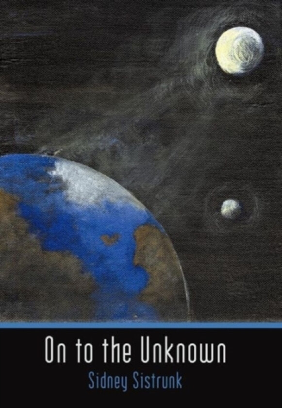 On to the Unknown av Sidney Sistrunk (Hardcover)