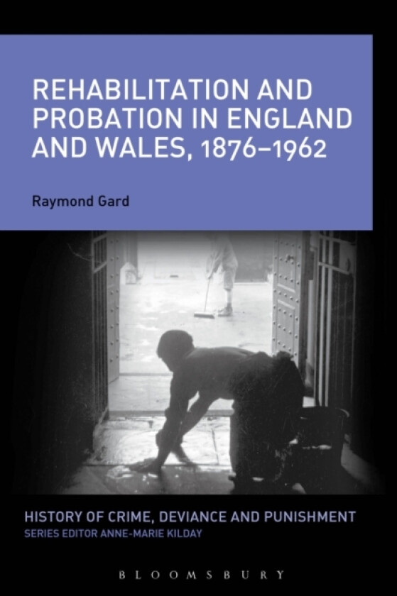Rehabilitation and Probation in England and Wales, 1876-1962 av Raymond Gard (Paperback)
