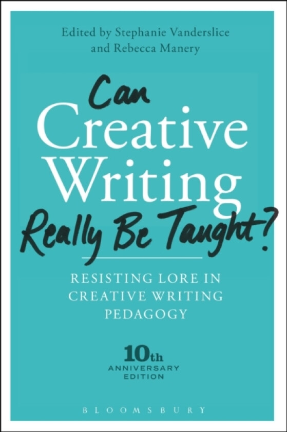Can Creative Writing Really Be Taught? av Professor Stephanie Vanderslice, Dr Rebecca Manery (Hardcover)
