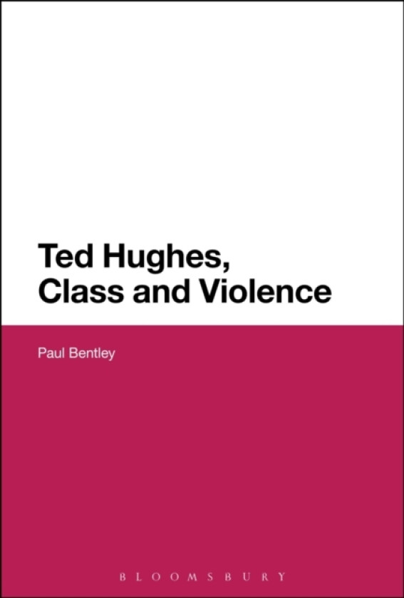 Ted Hughes, Class and Violence av Dr Paul Bentley (Paperback)