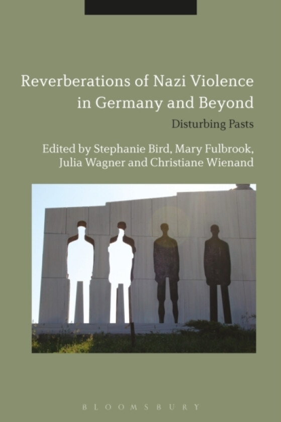 Reverberations of Nazi Violence in Germany and Beyond av Dr Stephanie Bird, Professor Mary Fulbrook, Dr Julia Wagner (Hardcover)
