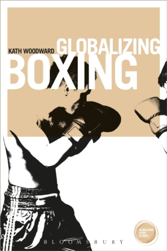 Globalizing Boxing av Professor of Sociology Kath Senior Lecturer in Sociology Open University Woodward (Paperback)