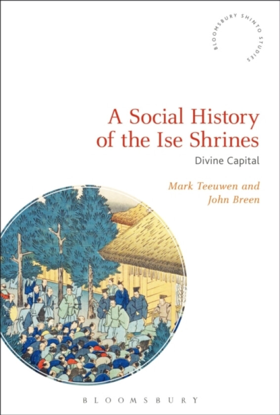 A Social History of the Ise Shrines av Mark Teeuwen, John Breen (Hardcover)