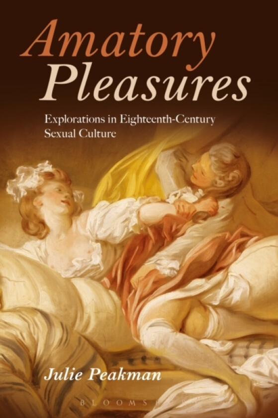 Amatory Pleasures av Julie Peakman (Hardcover)