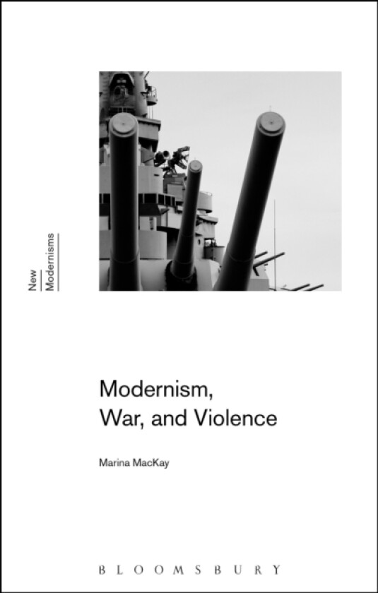 Modernism, War, and Violence av Dr Marina MacKay (Hardcover)