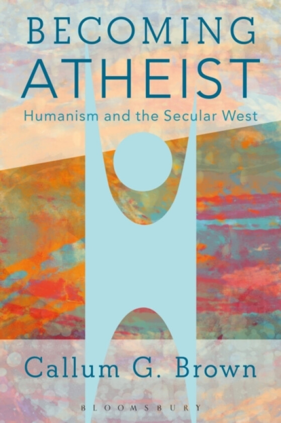 Becoming Atheist av Callum G. Brown (Hardcover)