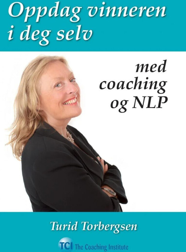 Oppdag vinneren i deg selv med coaching og NLP av Turid Torbergsen