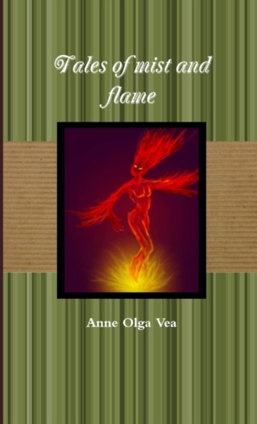 Tales of Mist and Flame av Anne Olga Vea (Paperback)