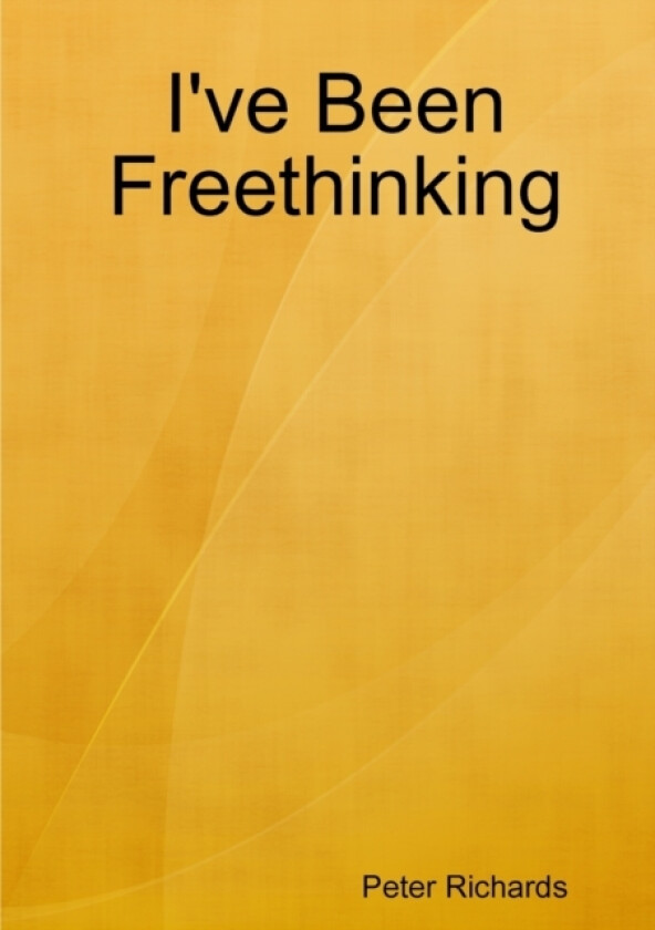I've Been Freethinking av Peter Richards (Paperback)