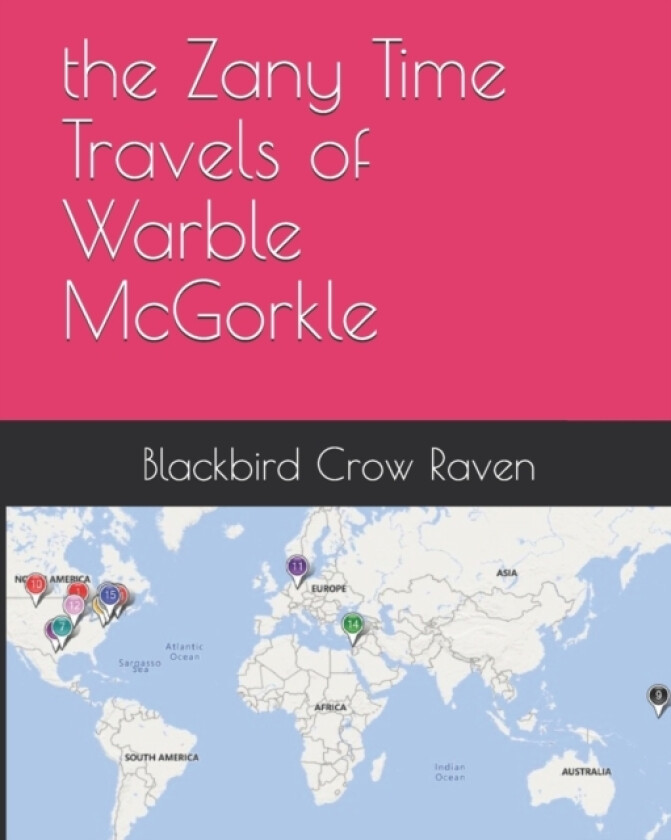 The Zany Time Travels of Warble McGorkle av Blackbird Crow Raven (Paperback)