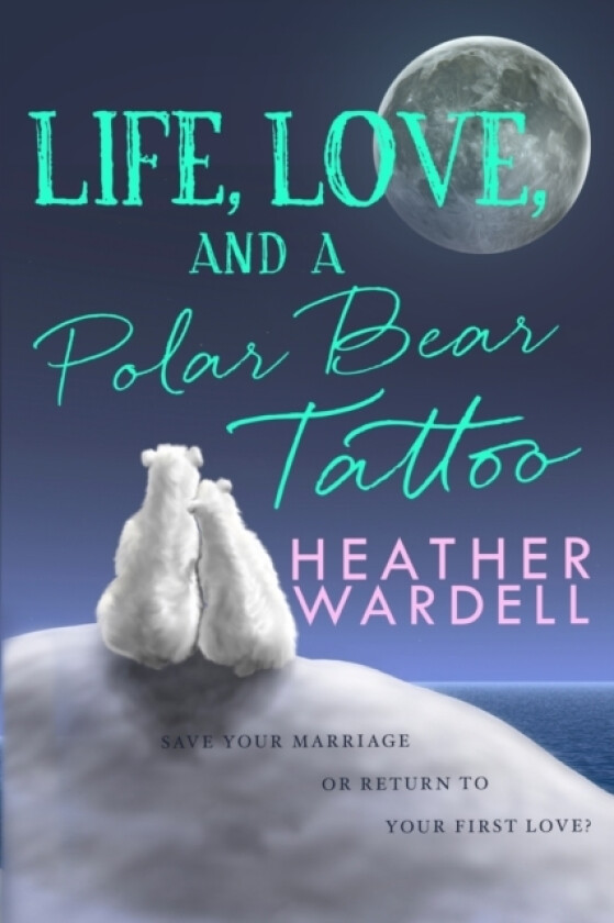 Life, Love, and a Polar Bear Tattoo av Heather Wardell (Paperback)