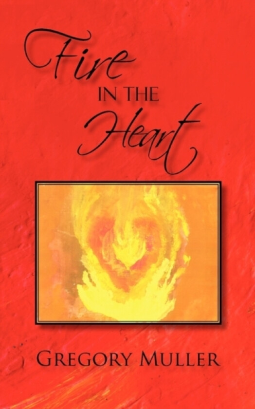 Fire in the Heart av Gregory Muller (Paperback)