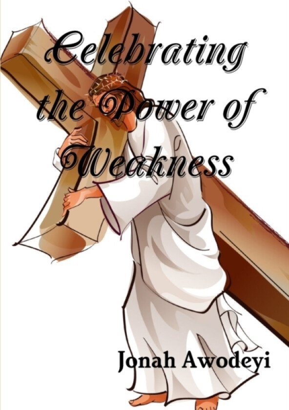 Celebrating the Power of Weakness av Jonah Awodeyi (Paperback)