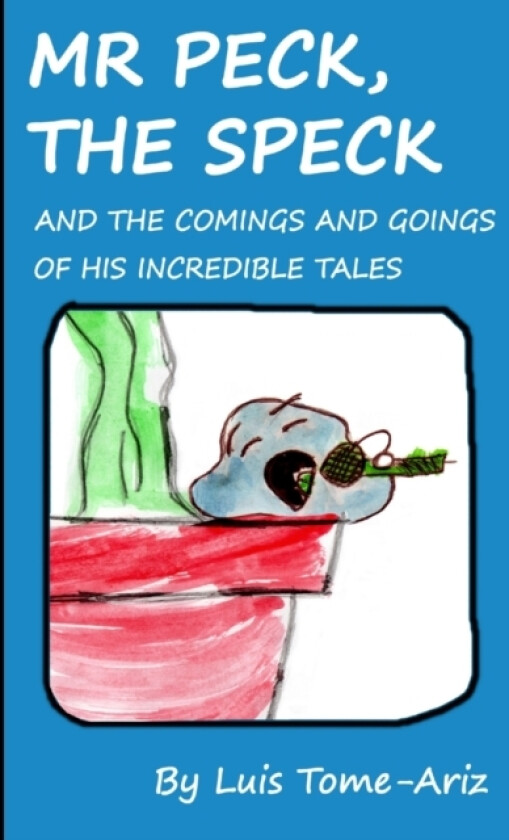 Mr Peck, the Speck and the Comings and Goings of His Incredible Tales av Luis Tome Ariz (Paperback)