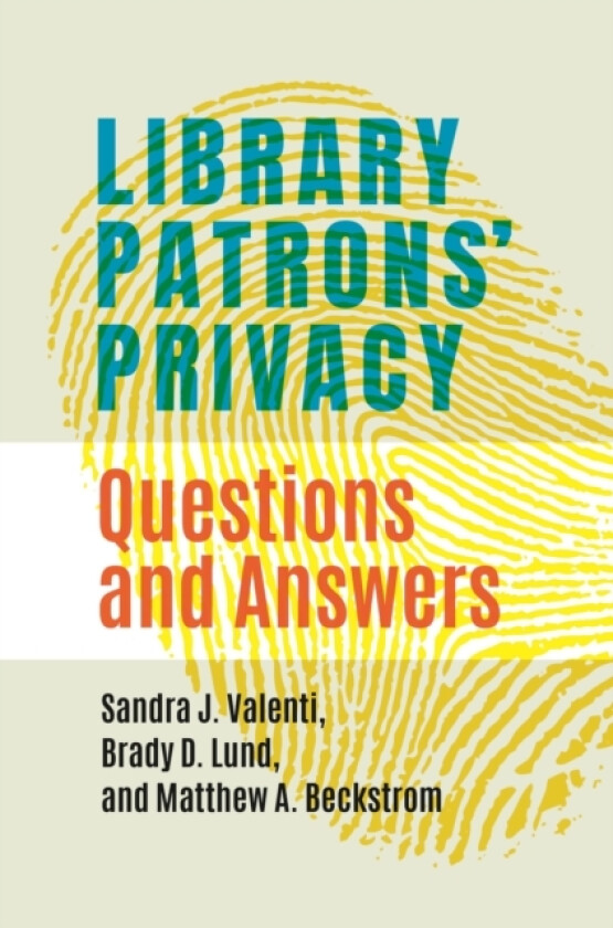 Library Patrons' Privacy av Sandra J. Valenti, Brady D. Lund, Matthew A. Beckstrom (Paperback)