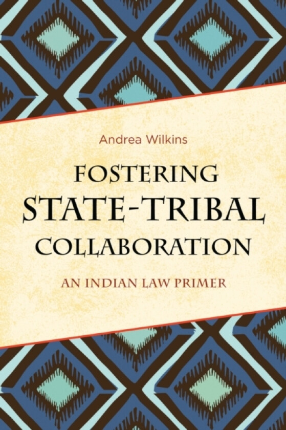 Fostering State-Tribal Collaboration av Andrea Wilkins (Hardcover)