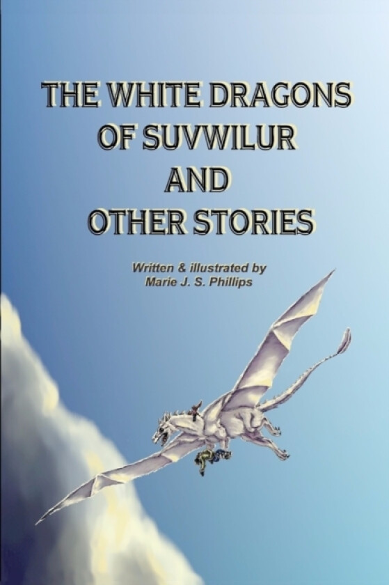 The White Dragons of Suvwilur and Other Stories av Marie J S Phillips (Paperback)