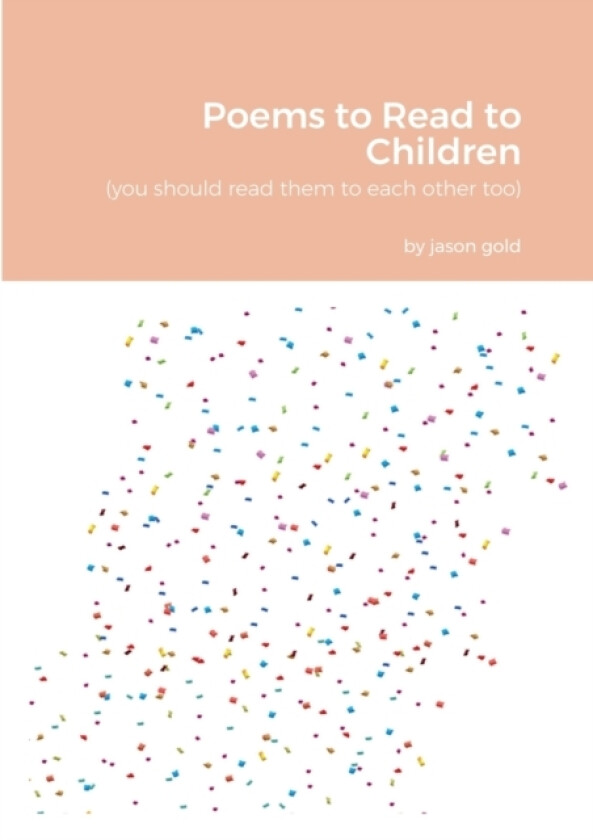Poems to Read to Children (you should read them to eachother too) av Jason Gold (Paperback)