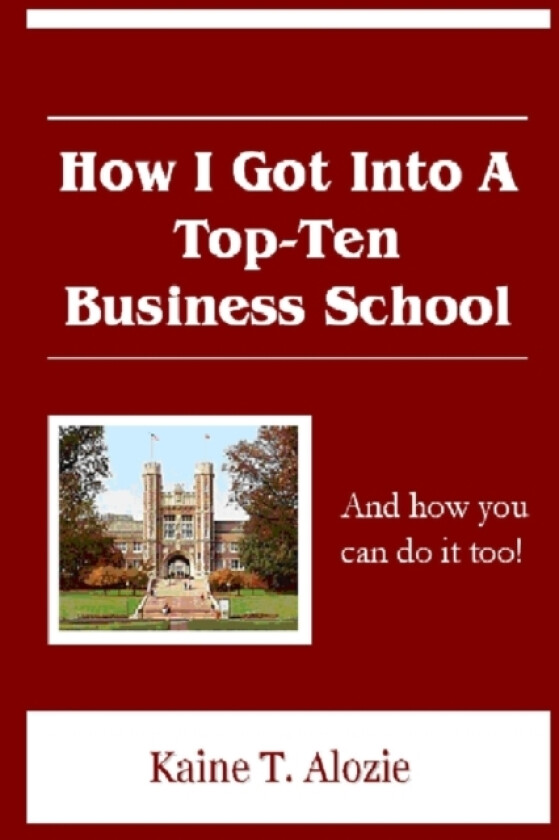 How I Got Into a Top-Ten Business School av Kaine Alozie (Paperback)