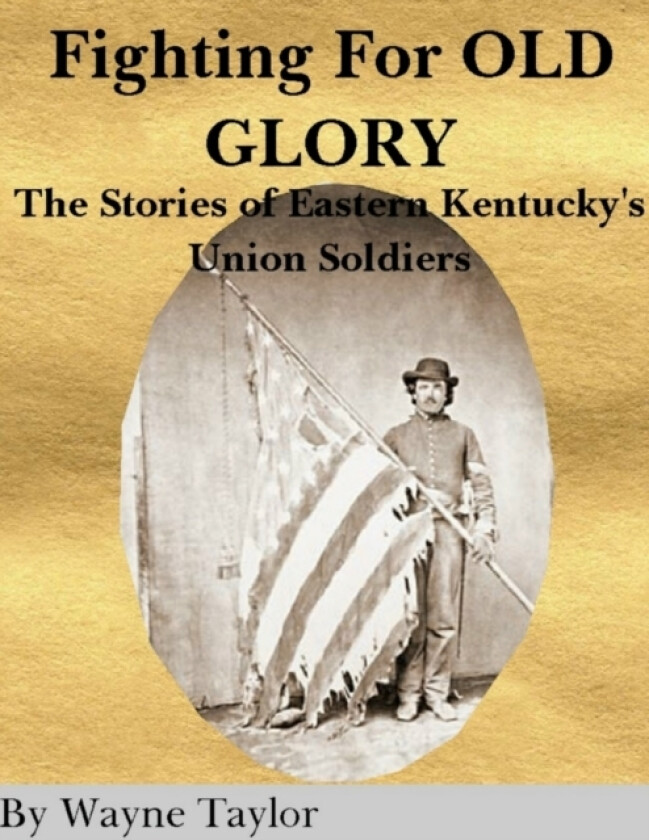 FIGHTING FOR OLD GLORY Eastern Kentucky's Union Soldiers av wayne taylor (Paperback)