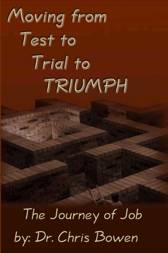 Moving from Test to Trial to TRIUMPH av Pastor Chris Bowen (Paperback)