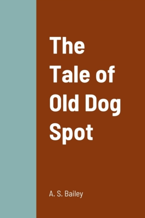 The Tale of Old Dog Spot av A S Bailey (Paperback)