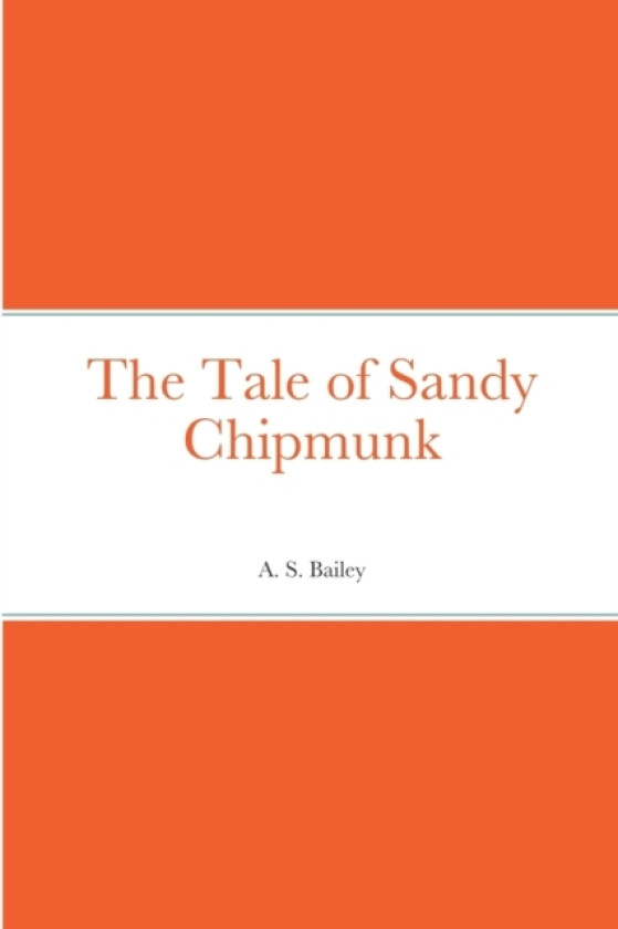The Tale of Sandy Chipmunk av A S Bailey (Paperback)