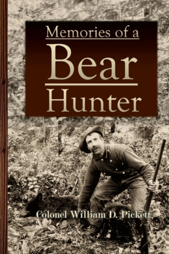 Memories of a Bear Hunter av Colonel William D Pickett (Paperback)