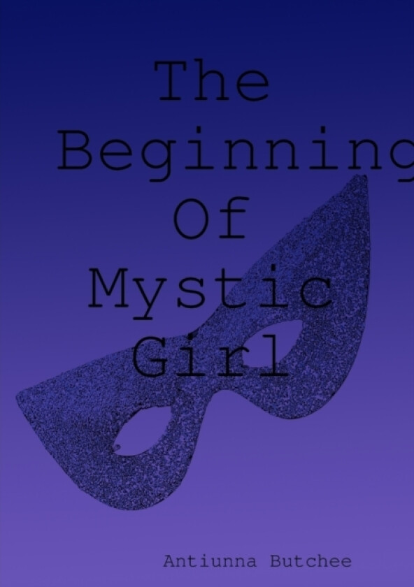 The Beginning Of Mystic Girl av Antiunna Butchee (Paperback)