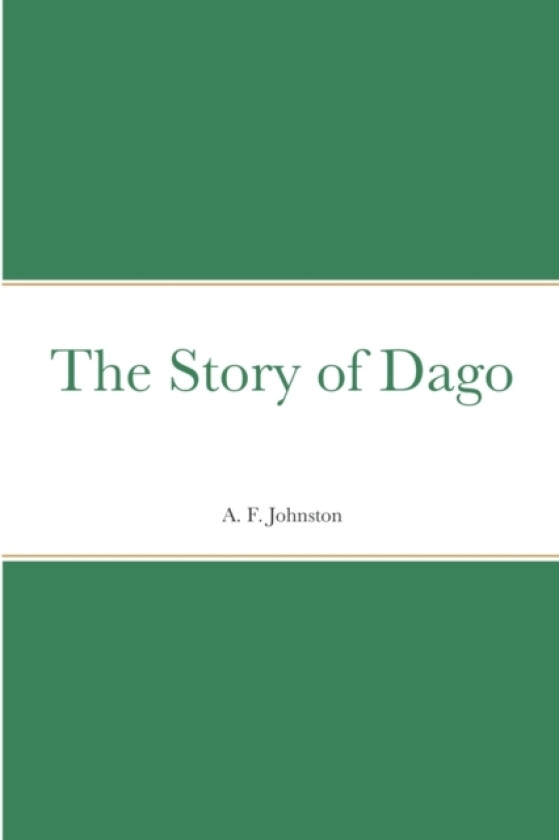 The Story of Dago av A F Johnston (Paperback)
