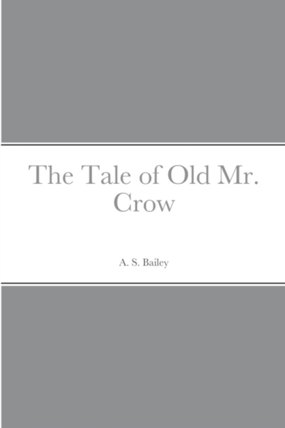 The Tale of Old Mr. Crow av A S Bailey (Paperback)