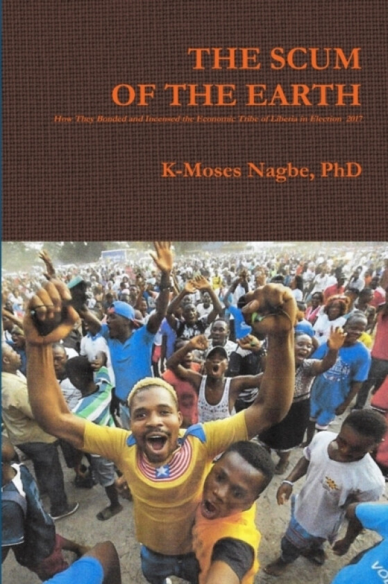 The Scum of the Earth av K-Moses Nagbe (Paperback)