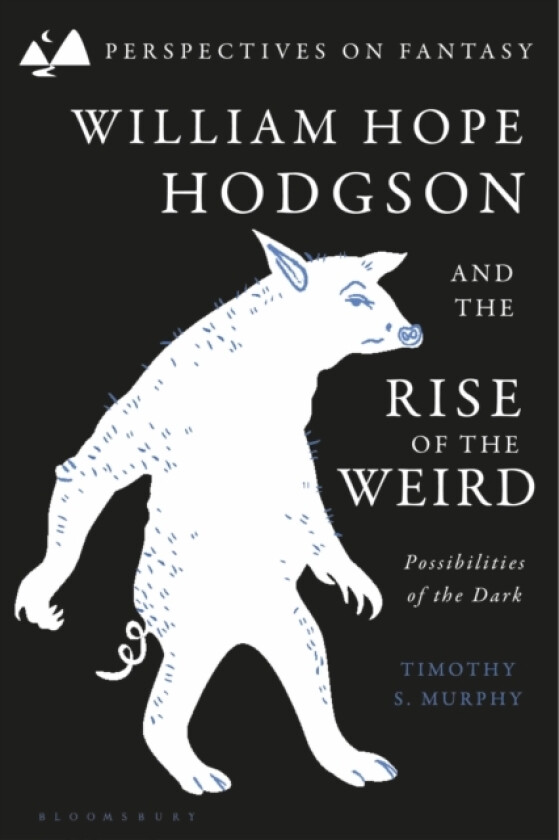 William Hope Hodgson and the Rise of the Weird av Dr Timothy S. Murphy (Hardcover)