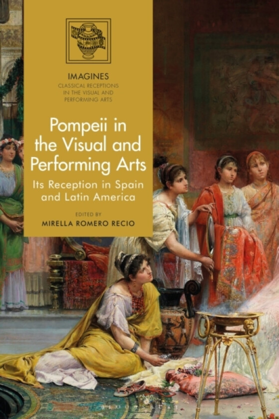 Pompeii in the Visual and Performing Arts av Dr Mirella Romero Recio (Hardcover)
