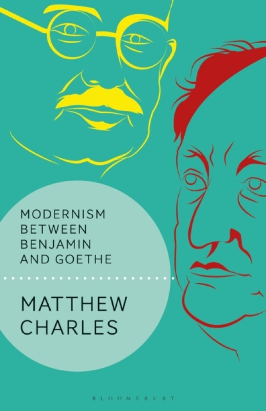 Modernism Between Benjamin and Goethe av Matthew Charles (Paperback)