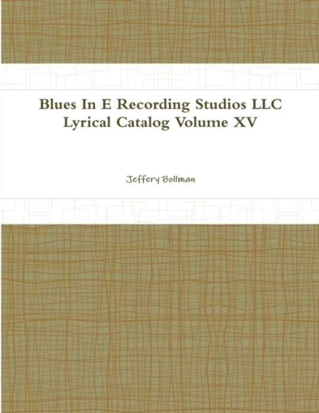 Blues In E Recording Studios LLC Lyrical Catalog Volume XV av Jeffery Bollman (Paperback)