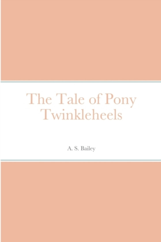 The Tale of Pony Twinkleheels av A S Bailey (Paperback)