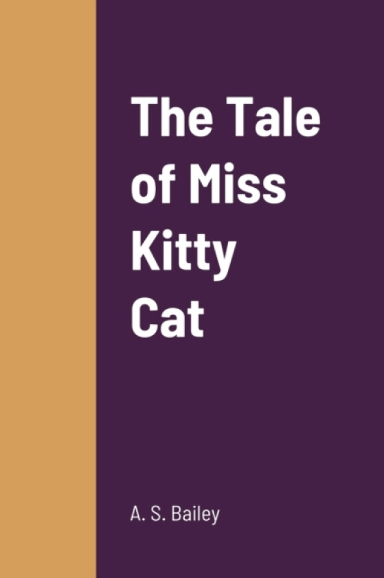 The Tale of Miss Kitty Cat av A S Bailey (Paperback)