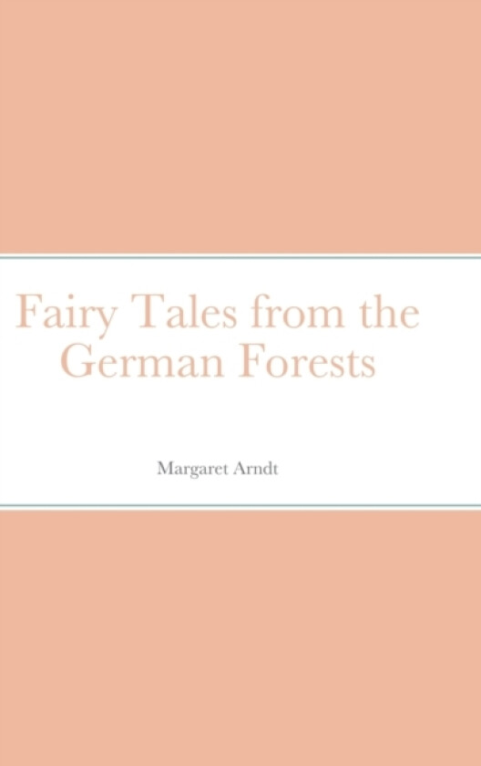 Fairy Tales from the German Forests av Margaret Arndt (Hardcover)